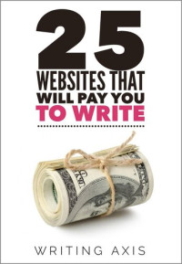 Writing Axis — 25 Websites that Will Pay You to Write