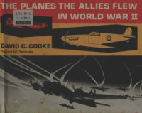 David C. Cooke — The Planes the Allies Flew in World War II