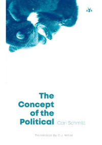 Carl Schmitt — The Concept of the Political