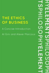 Al Gini; Alexei Marcoux — The Ethics of Business : A Concise Introduction