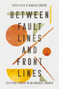 Katja Hujo; Maggie Carter (editors) — Between Fault Lines and Front Lines: Shifting Power in an Unequal World