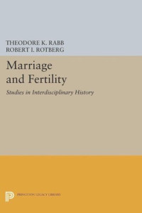 Theodore K. Rabb (editor); Robert I. Rotberg (editor) — Marriage and Fertility: Studies in Interdisciplinary History