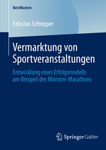 Felicitas Schlepper (auth.) — Vermarktung von Sportveranstaltungen: Entwicklung eines Erfolgsmodells am Beispiel des Münster-Marathons