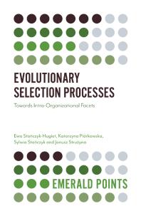 Ewa Stańczyk-Hugiet; Katarzyna Piórkowska; Sylwia Stańczyk; Janusz Strużyna — Evolutionary Selection Processes : Towards Intra-Organizational Facets