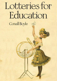 Conall Boyle — Lotteries for Education : Origins, Experiences, Lessons