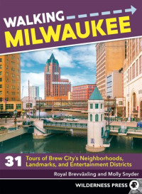 Royal Brevvaxling, Molly Snyder — Walking Milwaukee: 31 Tours of Brew City’s Neighborhoods, Landmarks, and Entertainment Districts