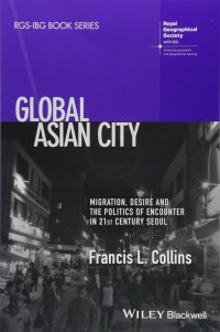 Francis L. Collins — Global Asian city : migration, desire and the politics of encounter in 21st century Seoul