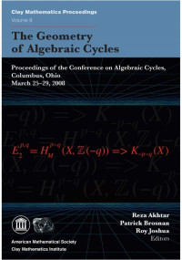 Reza Akhtar, Reza Akhtar, Patrick Brosnan, Roy Joshua  (eds.) — The geometry of algebraic cycles : proceedings of the Conference on Algebraic Cycles, Columbus, Ohio, March 25-29, 2008