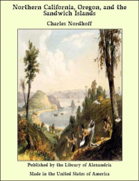 Charles Nordhoff — Northern California, Oregon, and the Sandwich Islands
