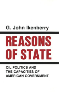 G. John Ikenberry; National Endowment for the Humanities Open Book Program — Reasons of State: Oil Politics and the Capacities of American Government