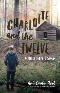 Andi Cumbo-Floyd — Charlotte and the Twelve (Steele Secrets Book 2)