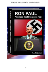 Weberman, Alan J — Ron Paul: America's Most Dangerous Nazi