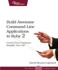 David B. Copeland — Build awesome command-line applications in Ruby 2 control your computer, simplify your life