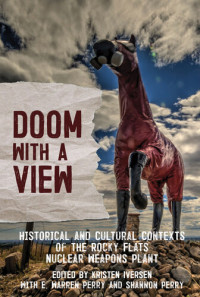 Kristen Iversen — Doom with a View: Historical and Cultural Contexts of the Rocky Flats Nuclear Weapons Plant