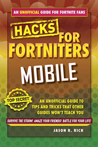 Jason R. Rich — Hacks for Fortniters: Mobile: An Unofficial Guide to Tips and Tricks That Other Guides Won't Teach You