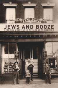 Marni Davis — Jews and Booze: Becoming American in the Age of Prohibition
