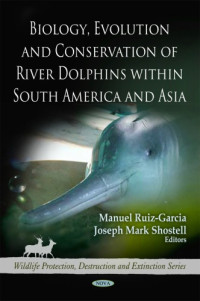 Manuel Ruiz-garcia, Joseph Mark Shostell — Biology, Evolution and Conservation of River Dolphins Within South America and Asia