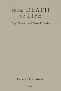 Franco Trabattoni — From Death to Life. Key Themes in Plato's Phaedo