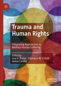 Lisa D Butler; Filomena Critelli; Janice Carello — Trauma and Human Rights: Integrating Approaches to Address Human Suffering