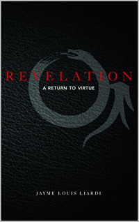 Jayme Louis Liardi — Revelation: A Return to Virtue