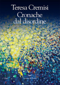 Teresa Cremisi — Cronache dal disordine