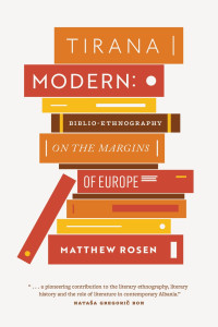 Matthew Rosen — Tirana Modern: Biblio-Ethnography on the Margins of Europe