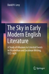 Levy, David H — The sky in early modern English literature: a study of allusions to celestial events in Elizabethan and Jacobean writing, 1572-1620