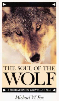 Fox, Michael W — The Soul of the Wolf a Meditation on Wolves and Man