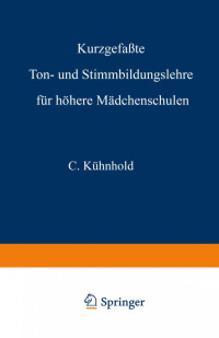 C. Kühnhold — Kurzgefaßte Ton- und Stimmbildungslehre für höhere Mädchenschulen