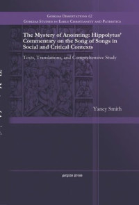 Yancy Smith — The Mystery of Anointing: Hippolytus' Commentary on the Song of Songs in Social and Critical Contexts