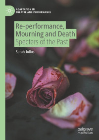 Sarah Julius — Re-performance, Mourning and Death: Specters of the Past