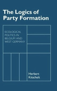 Herbert Kitschelt — The Logics of Party Formation: Ecological Politics in Belgium and West Germany