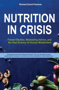 Richard David Feinman — Nutrition in Crisis: Flawed Studies, Misleading Advice, and the Real Science of Human Metabolism