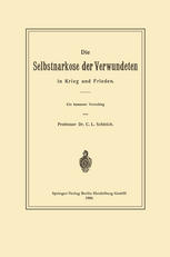 Professor Dr. C. L. Schleich (auth.) — Die Selbstnarkose der Verwundeten in Krieg und Frieden