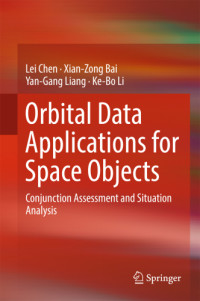 Lei Chen, Xian-Zong Bai, Yan-Gang Liang;Ke-Bo Li — Orbital Data Applications for Space Objects: Conjunction Assessment and Situation Analysis