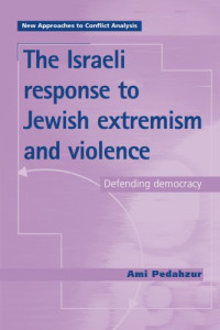 Ami Pedahzur — The Israeli Response to Jewish Extremism and Violence: Defending Democracy
