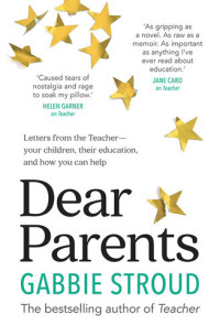 Gabbie Stroud — Dear Parents: Letters from the Teacher- Your Children, Their Education, and How You can Help