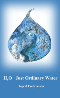 Ingrid Fredriksson, Yvonne Frank Mansson, Hans Arnold, Anne Cleaves — H2O Just Ordinary Water