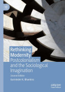 Gurminder K. Bhambra — Rethinking Modernity: Postcolonialism and the Sociological Imagination