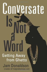 Jam Donaldson — Conversate Is Not a Word: Getting Away from Ghetto