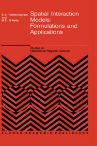 A. S. Fotheringham; M.E. O'Kelly — Spatial Interaction Models: Formulations and Applications