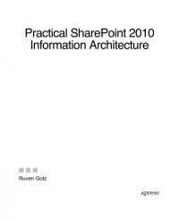 Ruven Gotz (auth.) — Practical SharePoint 2010 Information Architecture