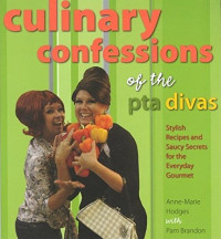 Anne-Marie Hodges, Pam Brandon — Culinary Confessions of the PTA Divas