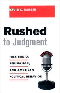 David Christopher Barker — Rushed to judgment: talk radio, persuasion, and American political behavior