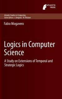 Fabio Mogavero — Logics in Computer Science: A Study on Extensions of Temporal and Strategic Logics