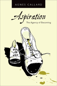 Callard, Agnes — Aspiration: the agency of becoming