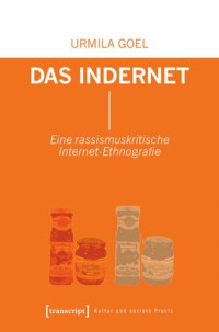 Urmila Goel; Humboldt-Universität zu Berlin — Das Indernet: Eine rassismuskritische Internet-Ethnografie