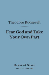 Theodore Roosevelt — Fear God and Take Your Own Part