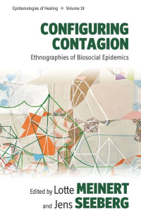 Lotte Meinert, Jens Seeberg — Configuring Contagion: Ethnographies of Biosocial Epidemics