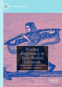 Geraldine Hazbun — Reading Illegitimacy in Early Iberian Literature